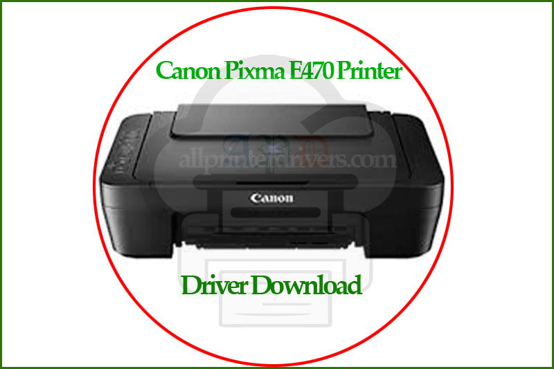 Canon Pixma E470 Driver