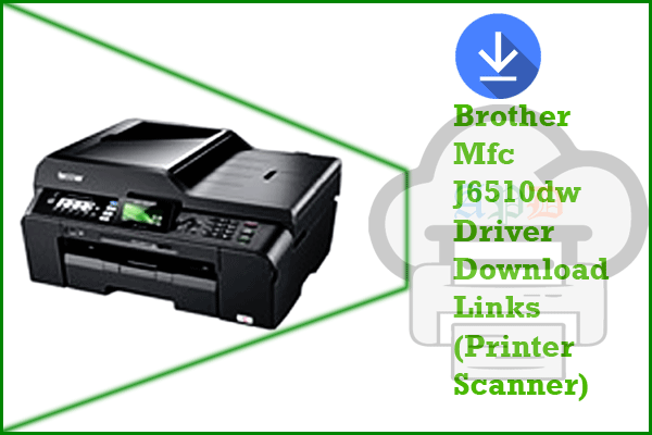 Brother Mfc-J6510dw Driver (Printer / Scanner) Download Links
