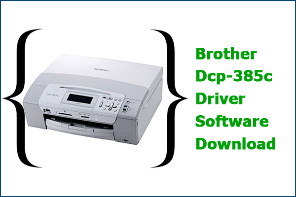 Download Brother Dcp-385c Driver and Software Free 32/64 Bit