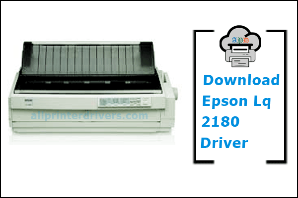 Download Epson Lq 2180 Driver Free